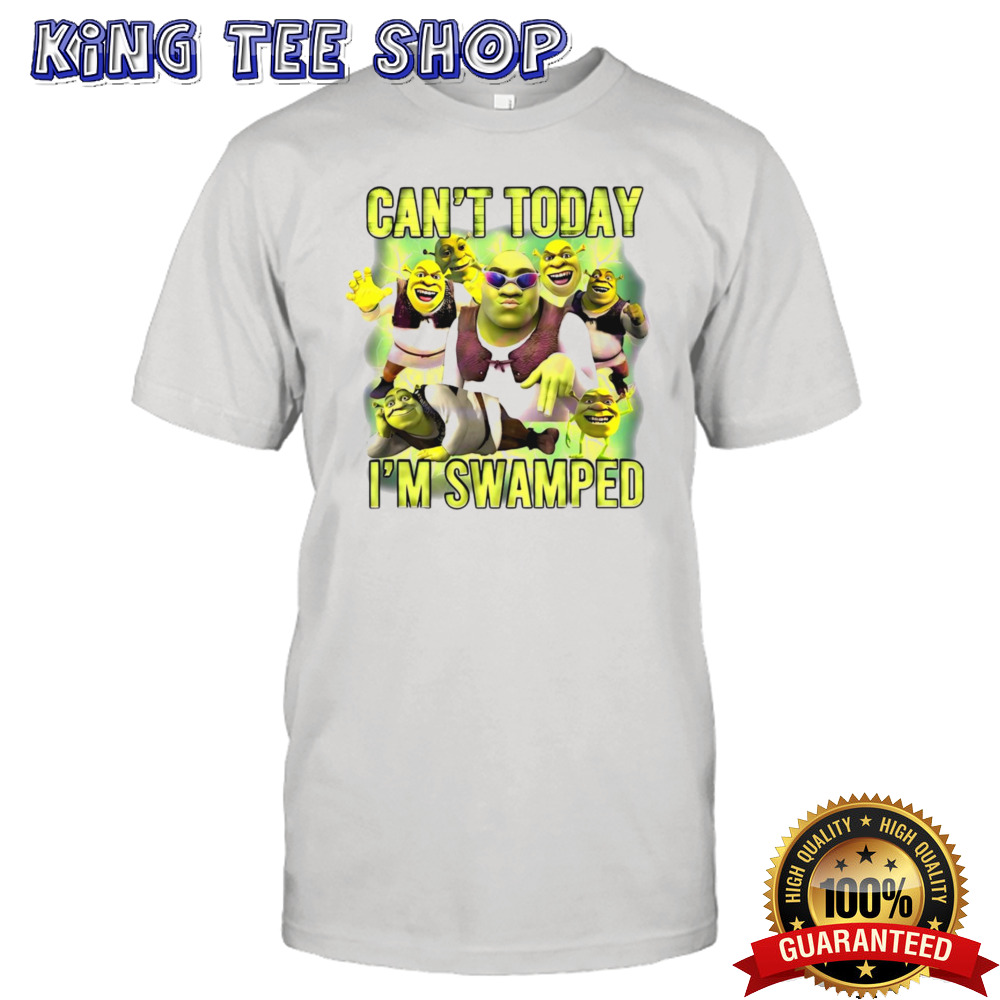 Shrek can’t today i’m swamped meme shirt