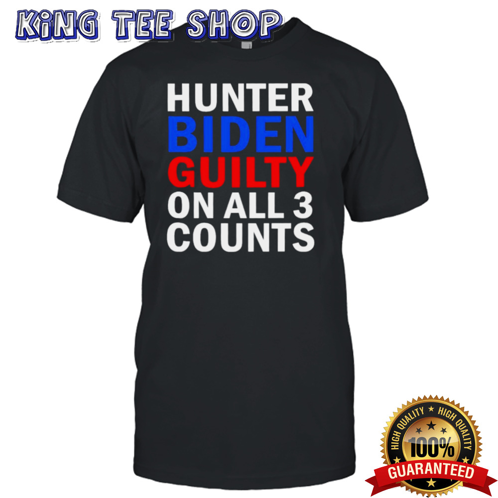 Guilty on All 3 Counts Hunter Biden T-Shirt