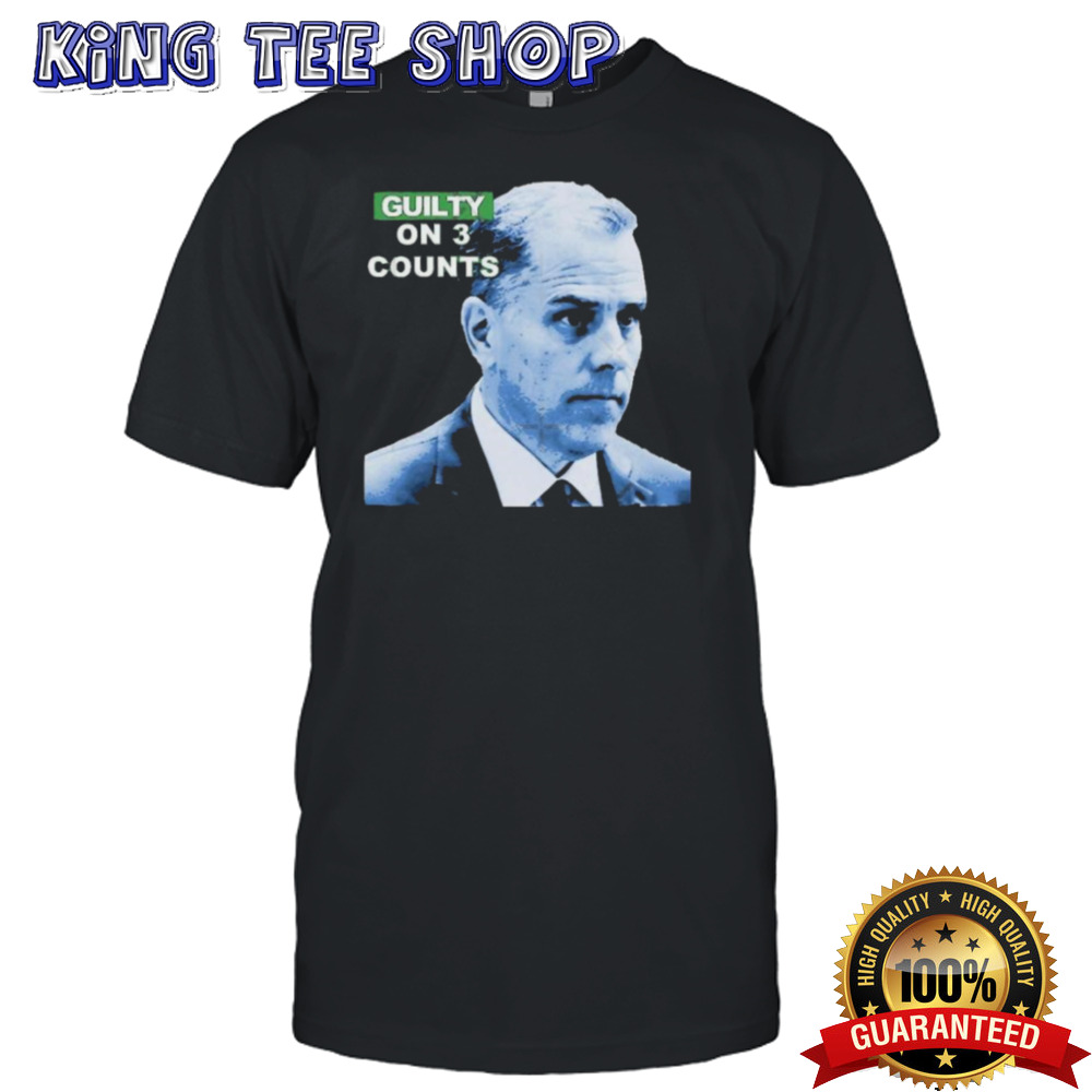 Hunter Biden Guilty on 3 Counts Shirt