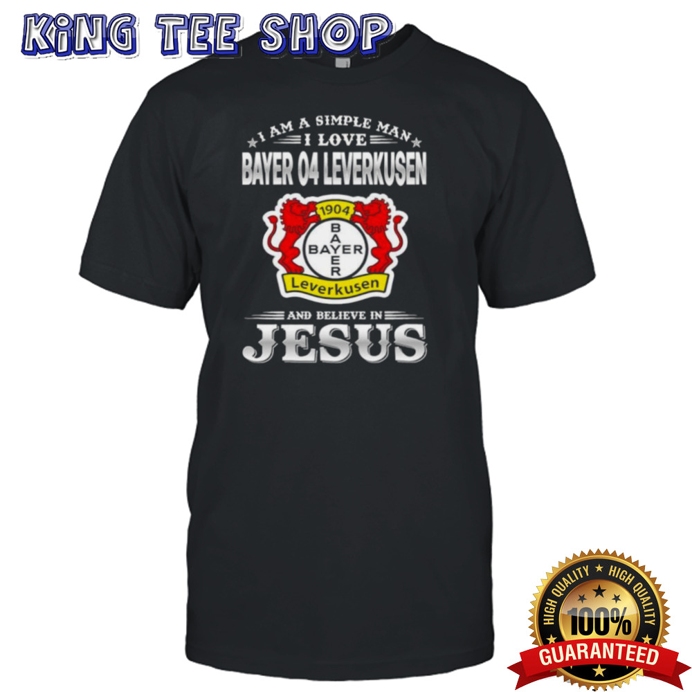 I Am A Simple Woman I Love Bayer 04 Leverkusen And Believe In Jesus Shirt