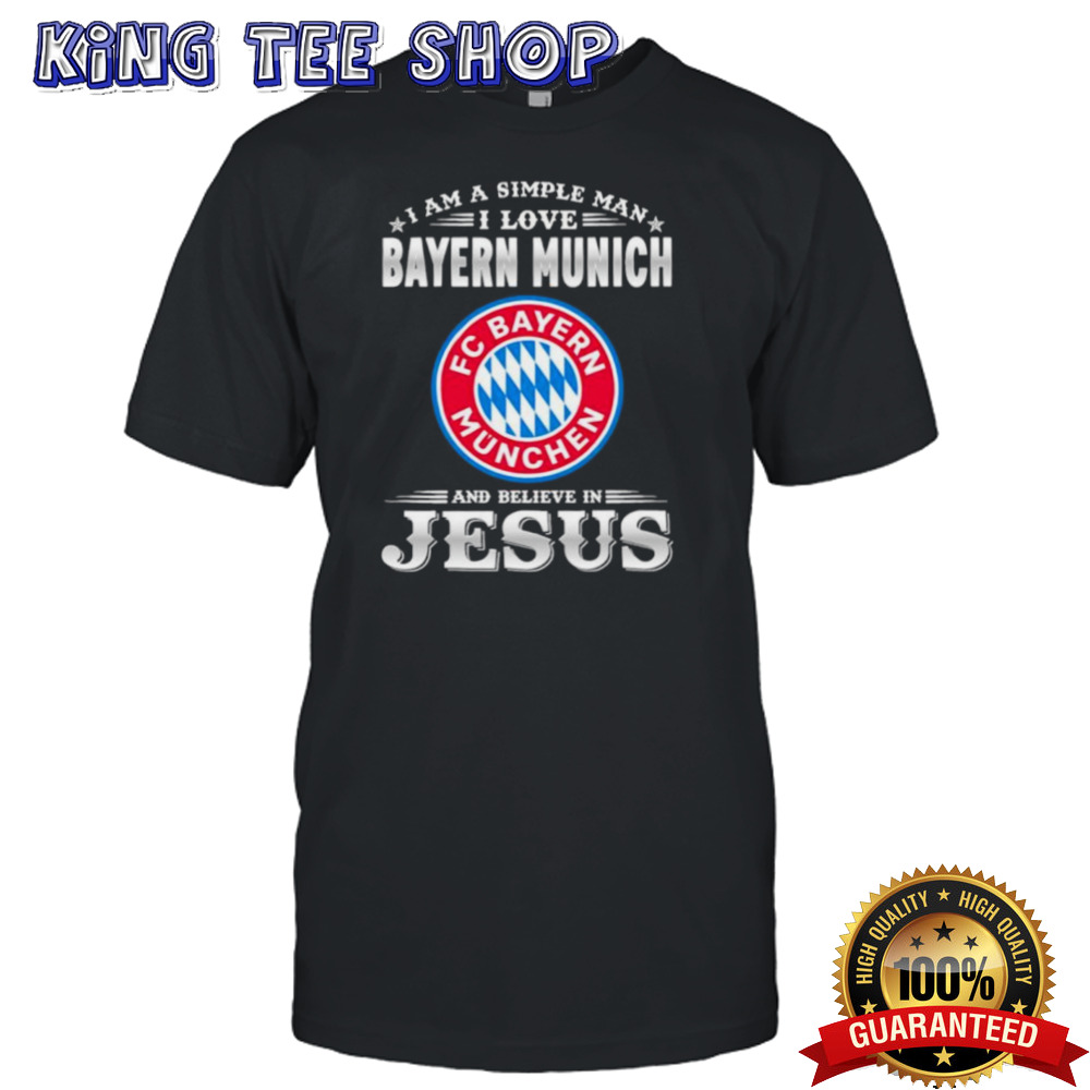 I Am A Simple Woman I Love Bayern Munich And Believe In Jesus Shirt