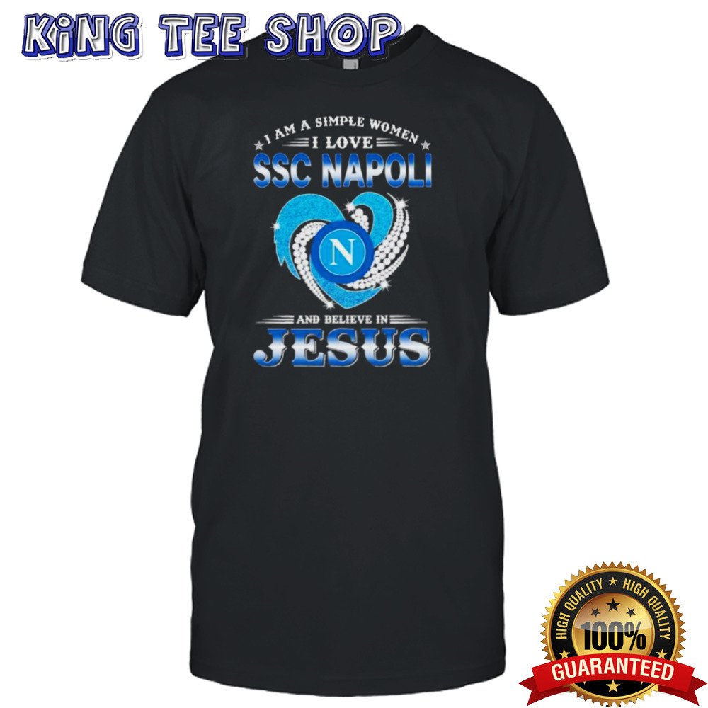 I Am A Simple Woman I Love SSC Napoli And Believe In Jesus Shirt