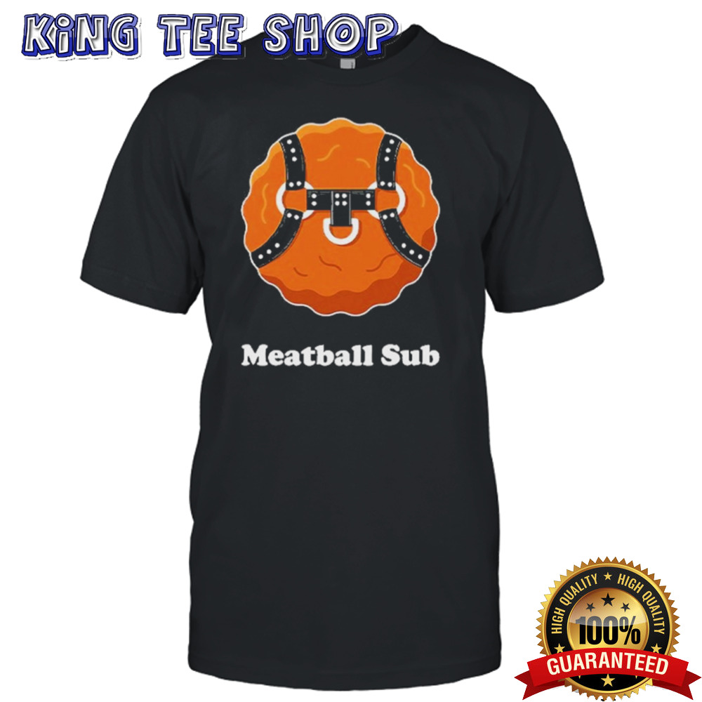 Meatball Sub Funny Sandwich Meatball Guy Shirt
