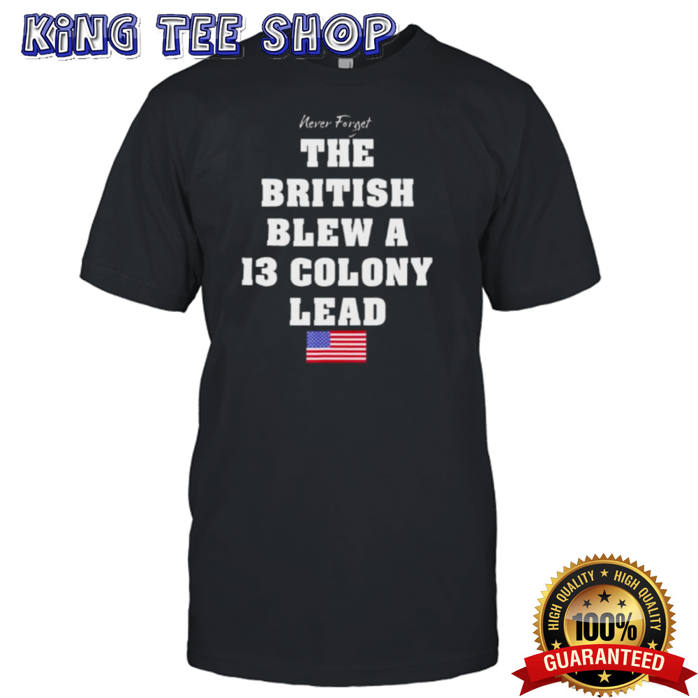 Never Forget The British Blew A Thirteen Lead T-Shirt