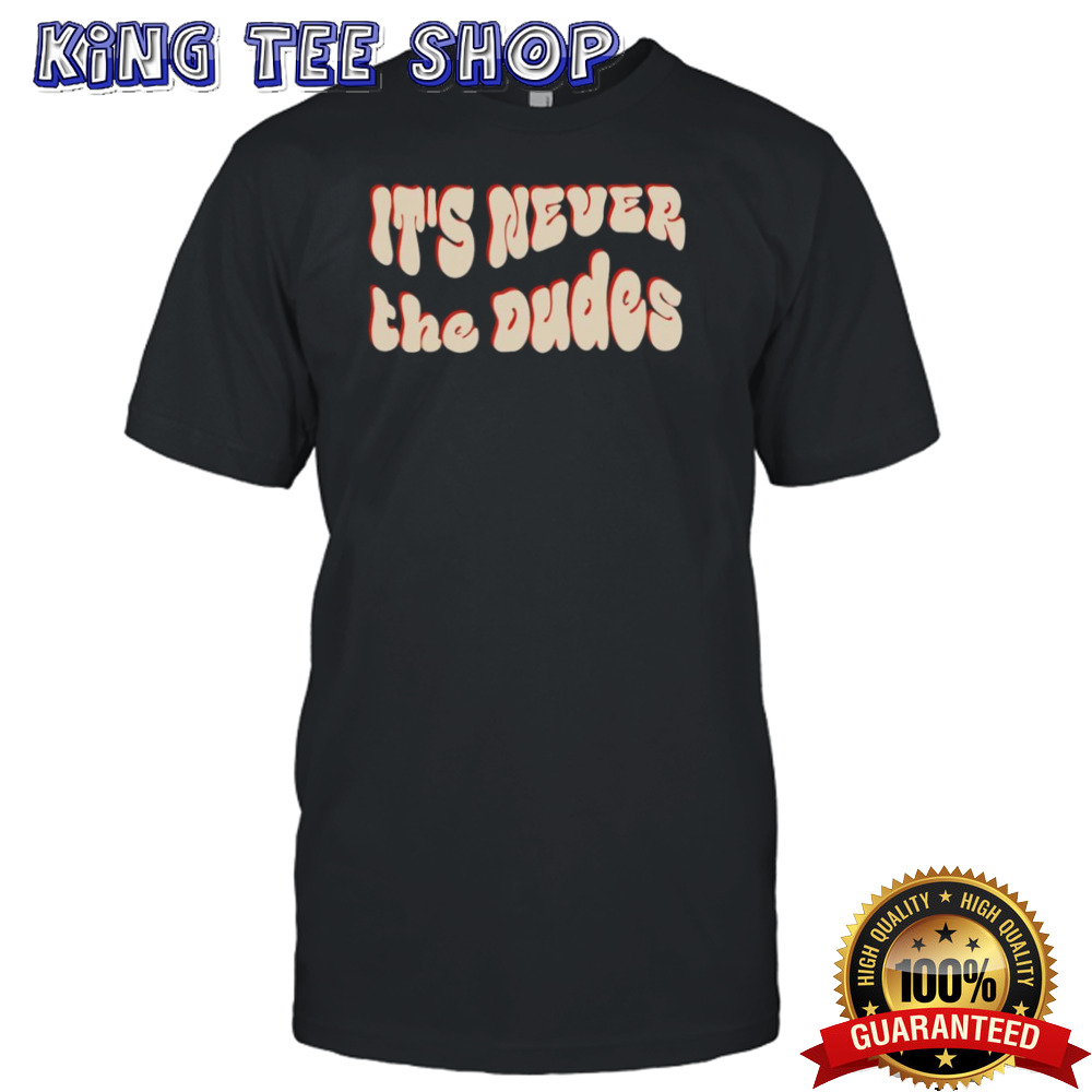 Never The Dudes T-shirt
