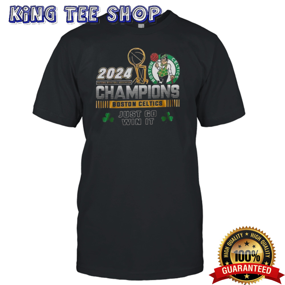 Boston Celtics NBA Champion 2024 Just Go Win It Shirt
