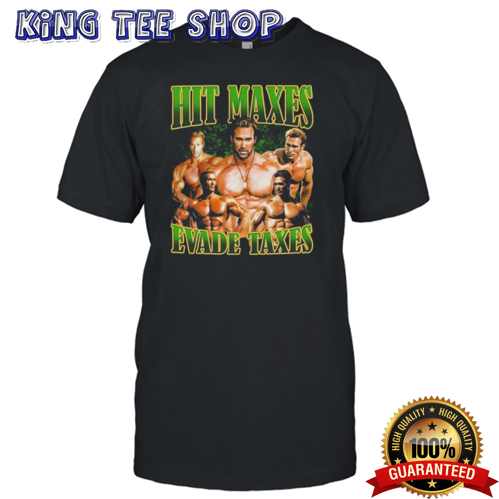 Hit maxes evade taxes Shirt