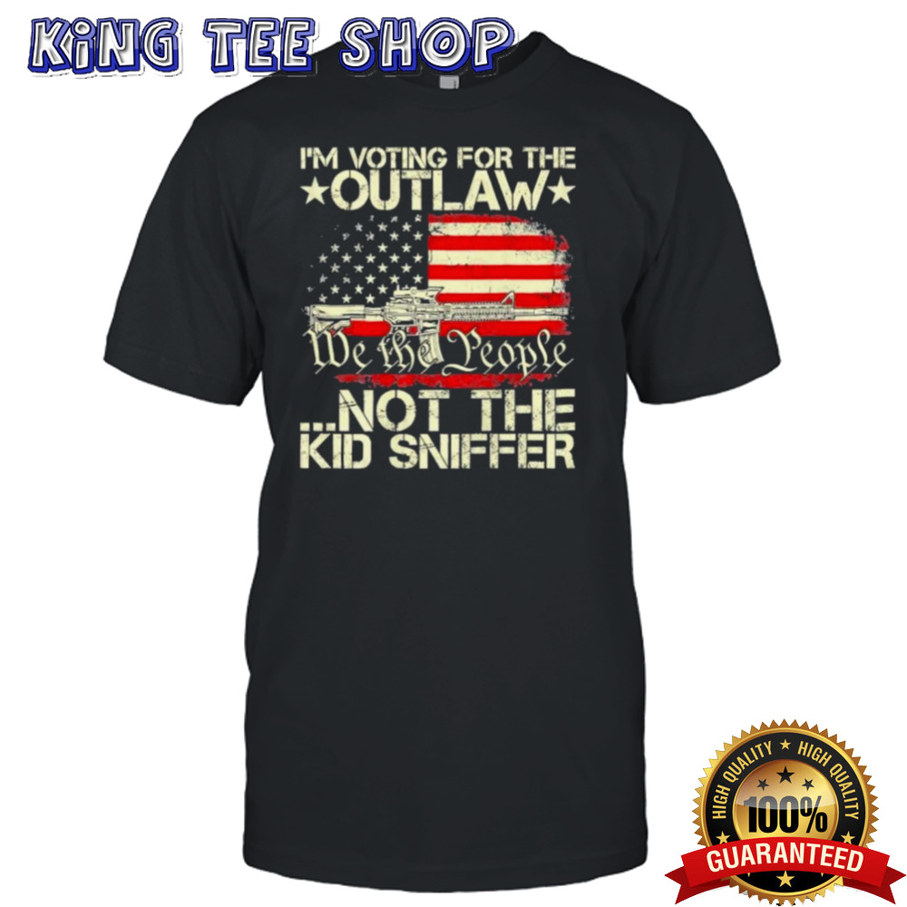We The People Im Voting For The Outlaw Not The Kid Sniffer T-Shirt