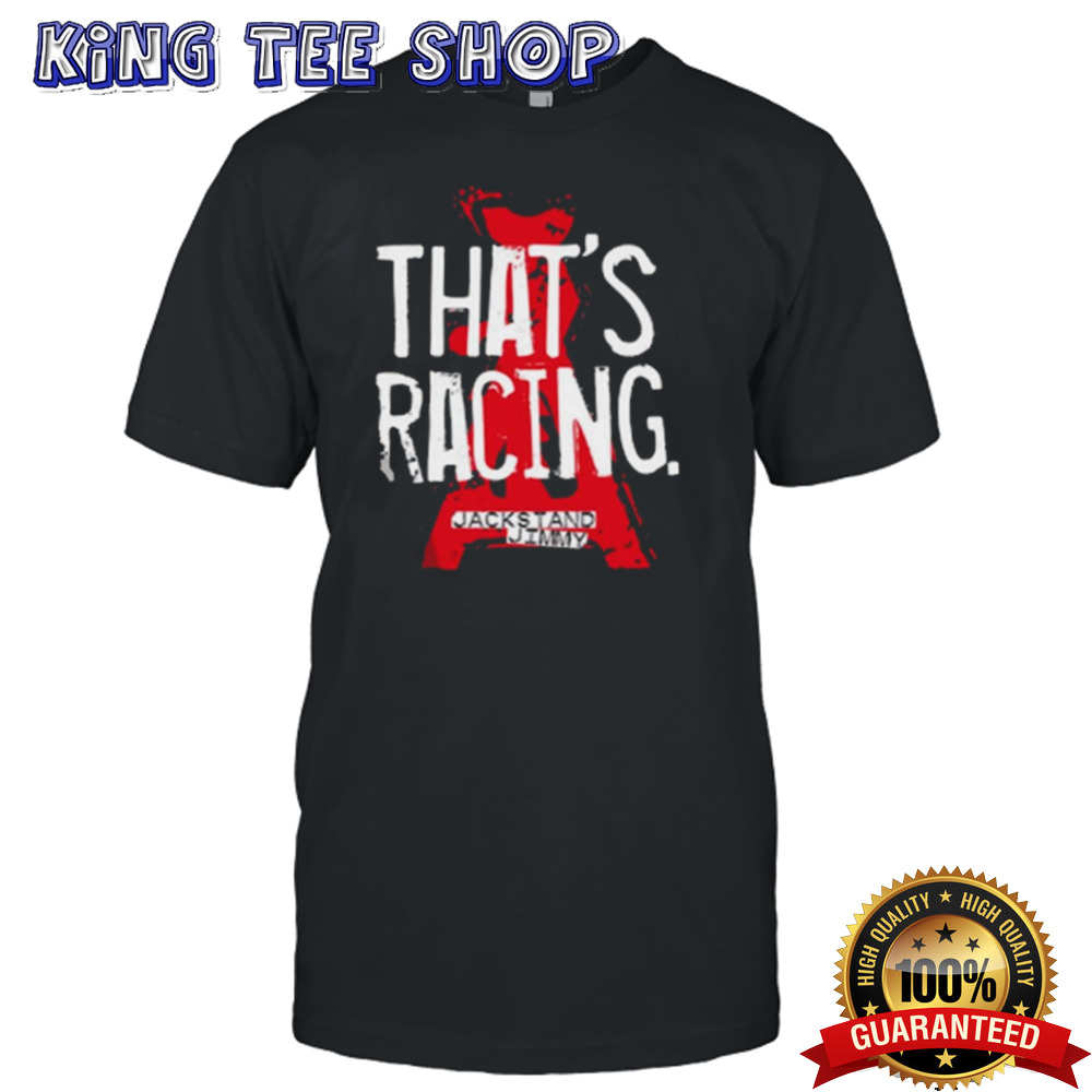 Jackstand Jimmy That’s Racing Shirt