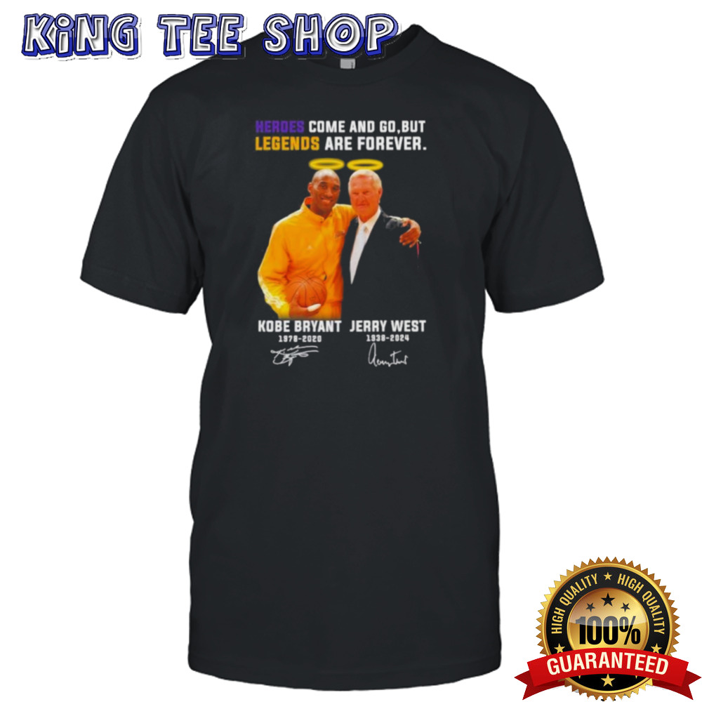 Jerry West And Kobe Bryant Los Angeles Lakers Heroes Come And Go, But Legends Are Forever Signatures Shirt