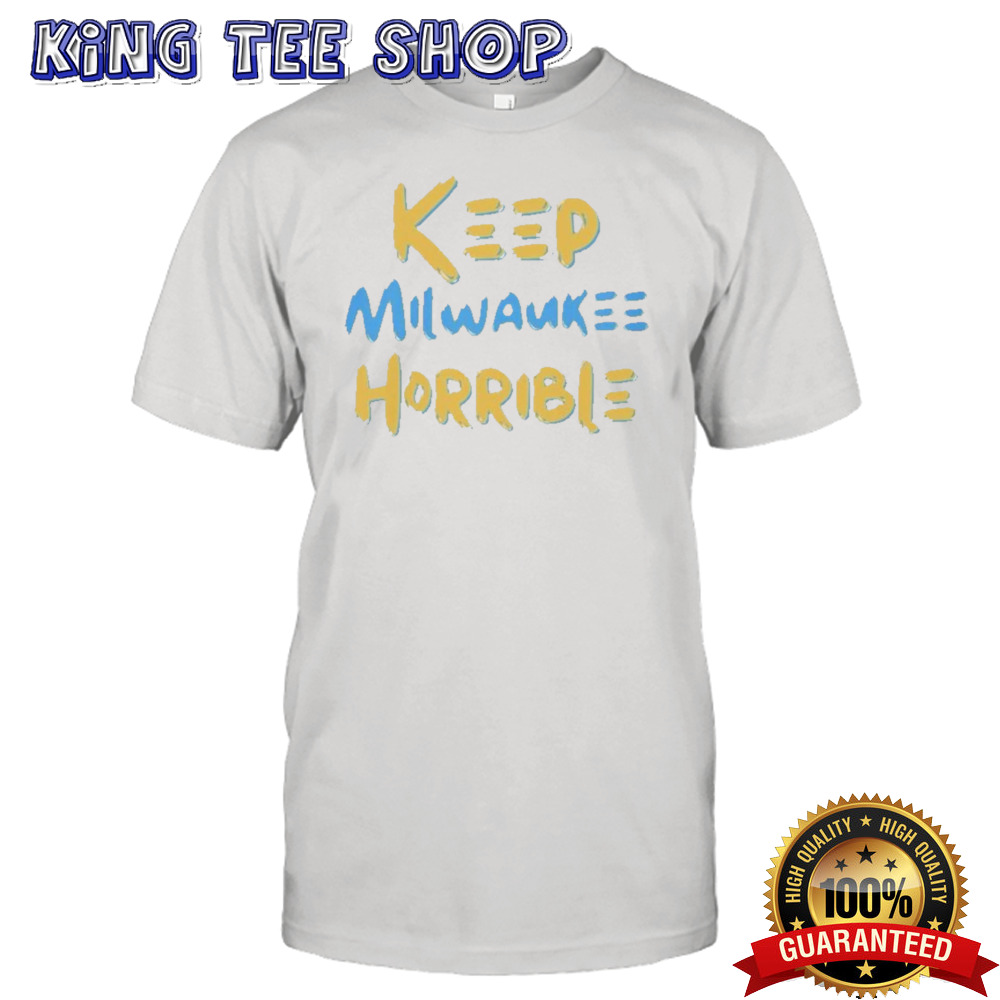 Keep Milwaukee Terrible shirt