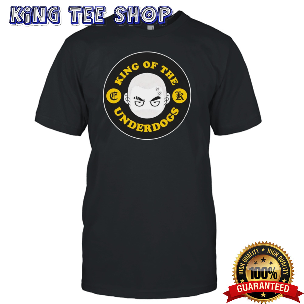King of the underdogs shirt
