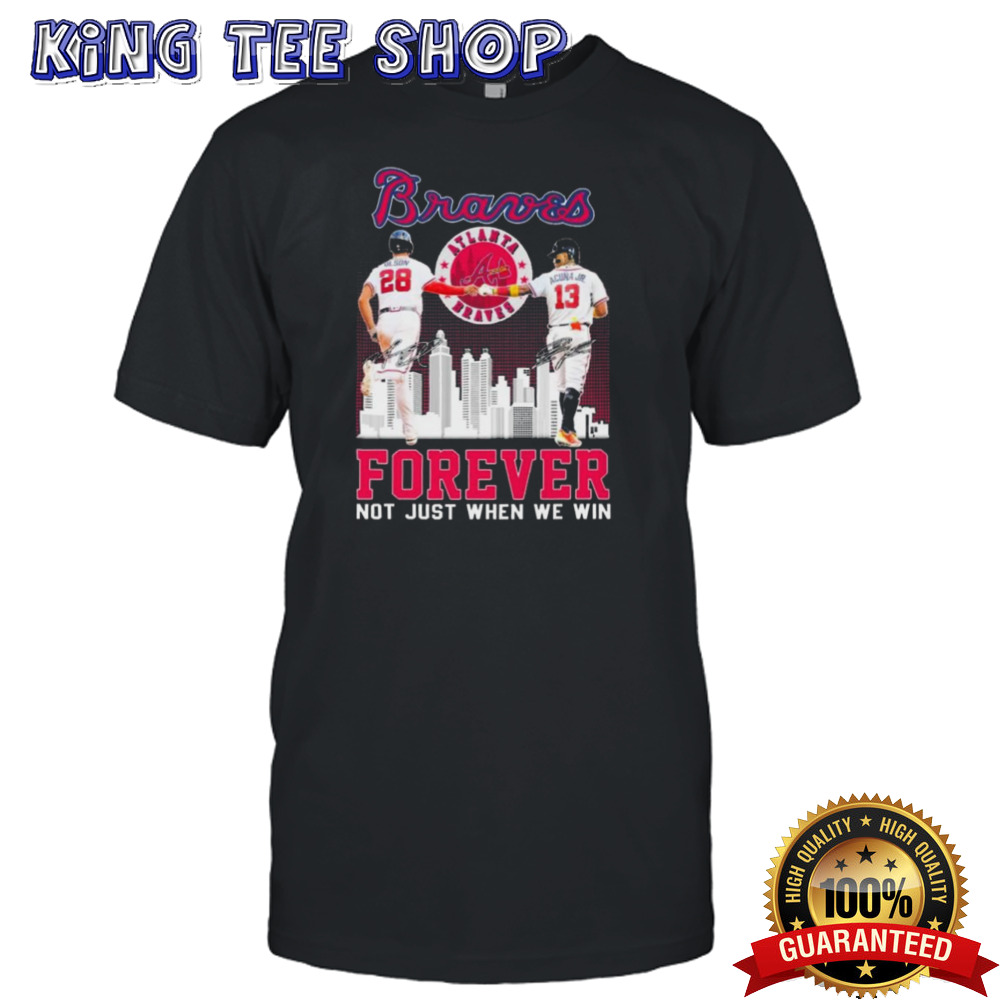 Matt Olson And Ronald Acuna Jr Atlanta Braves Forever Not Just When We Win Signatures shirt
