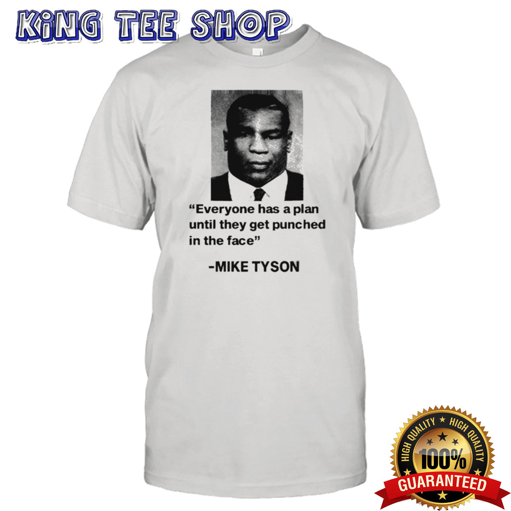 Mike Tyson Everyone Has A Plan Until They Get Punched In The Face shirt