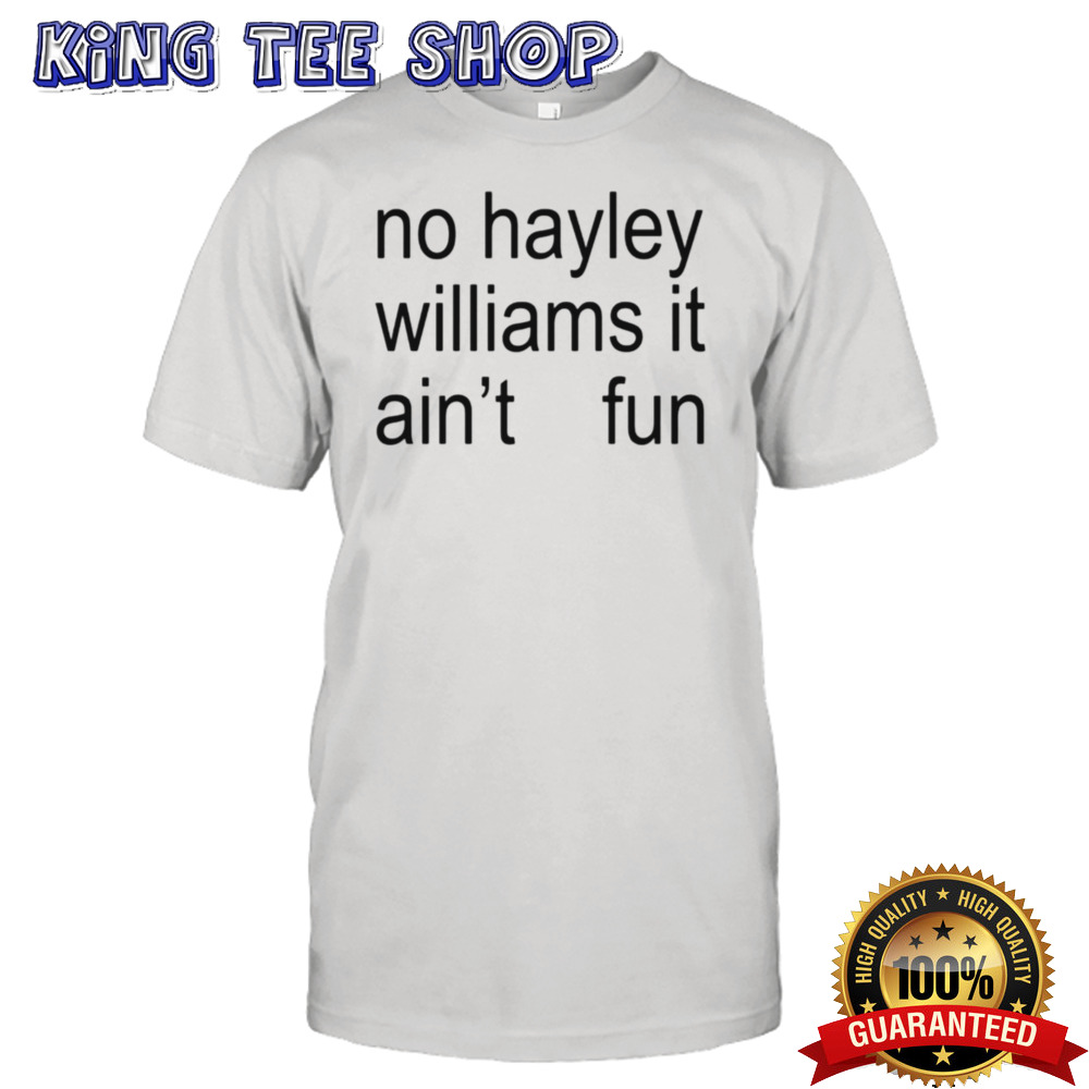 No Hayley Williams it aint fun shirt