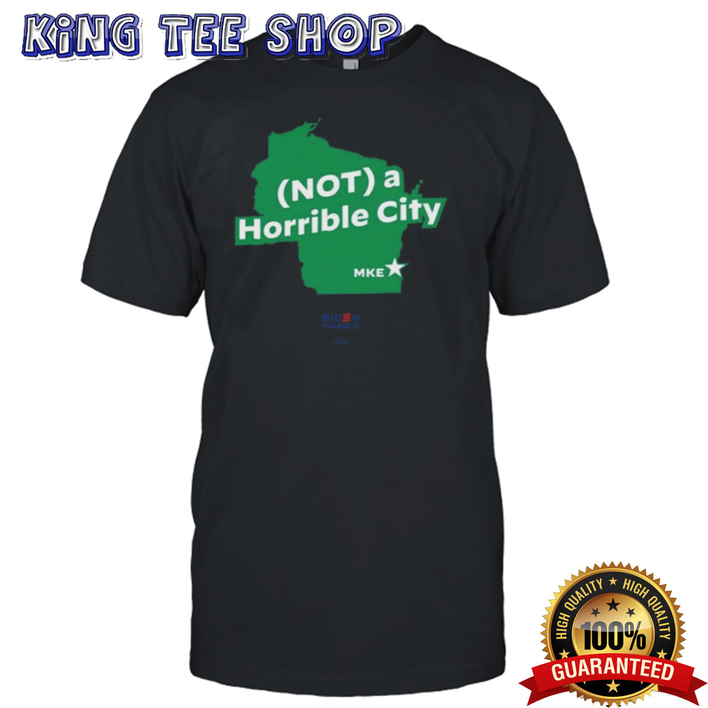 Not A Horrible City Mke Shirt