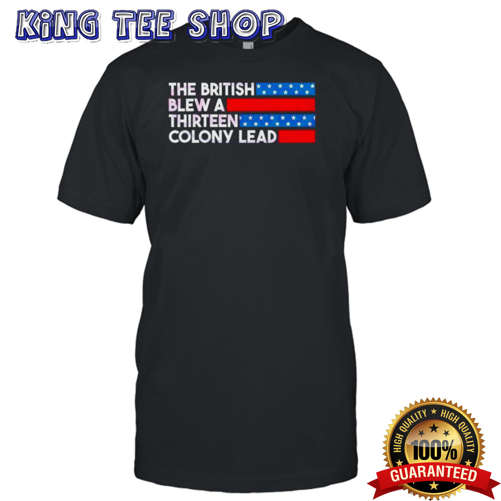 The British Blew A Thirteen Colony Lead Stars Stripes 2024 Shirt