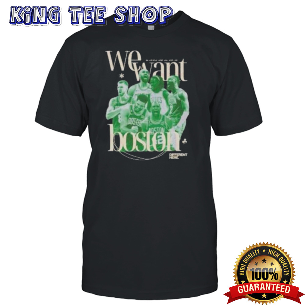 Celtics NBA Champions We Want Boston Shirt