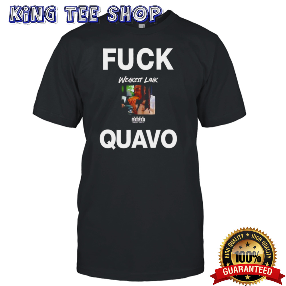 Fuck Quavo weakest link shirt
