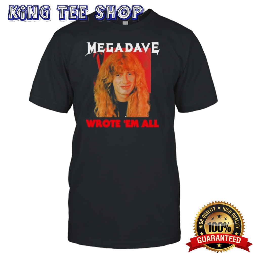 Mega Dave Wrote ‘Em All Shirt