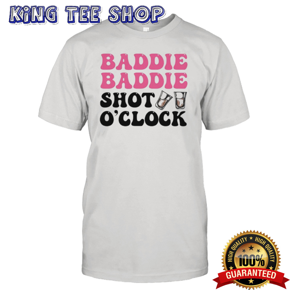 Baddie Baddie Shot O’Clock Shirt