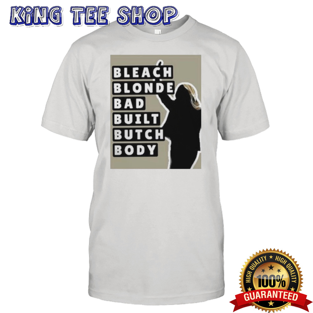 Bleach Blonde Bad Built Butch Body Shirt