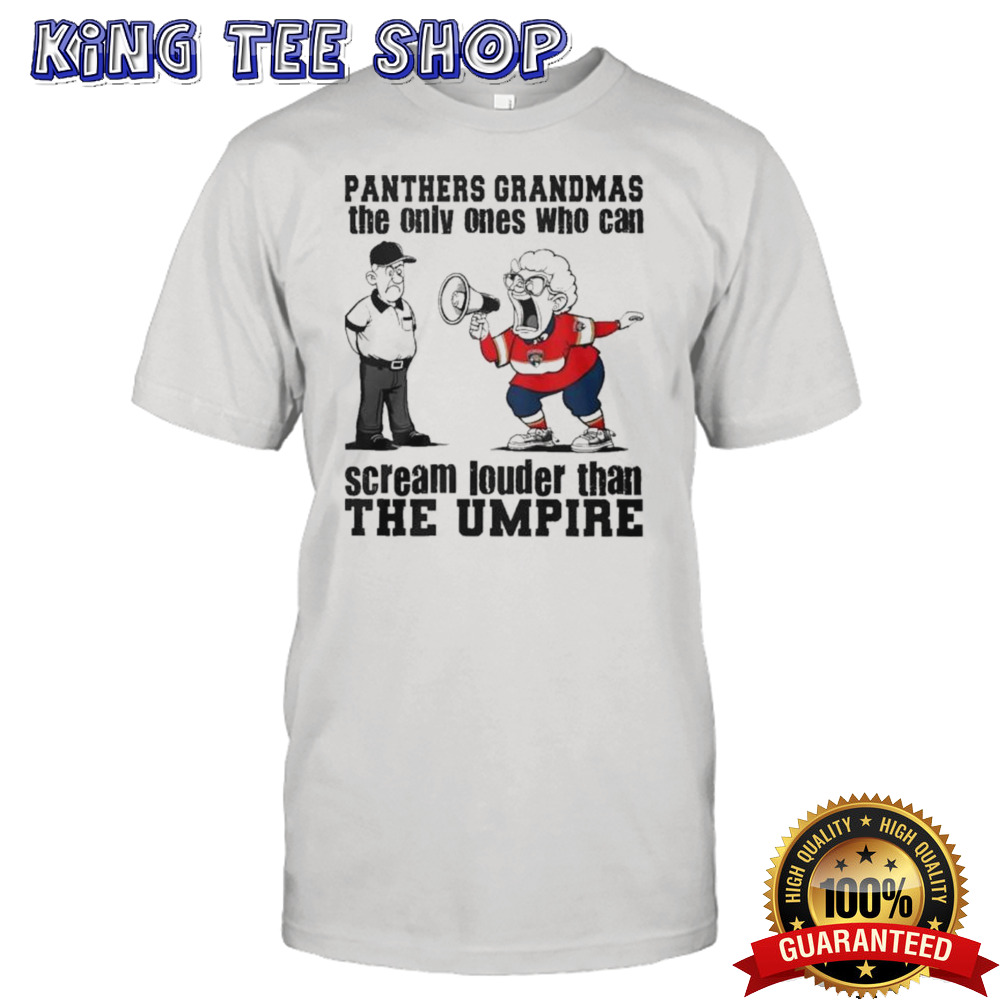 Florida Panthers Grandmas The Only Ones Who Can Scream Louder Than The Umpire Shirt