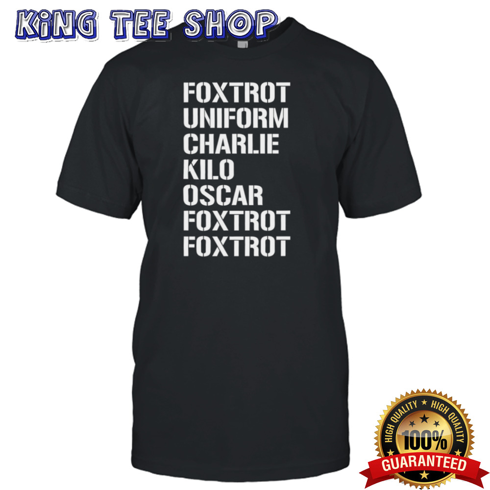 Foxtrot uniform charlie kilo oscar foxtrot foxtrot shirt