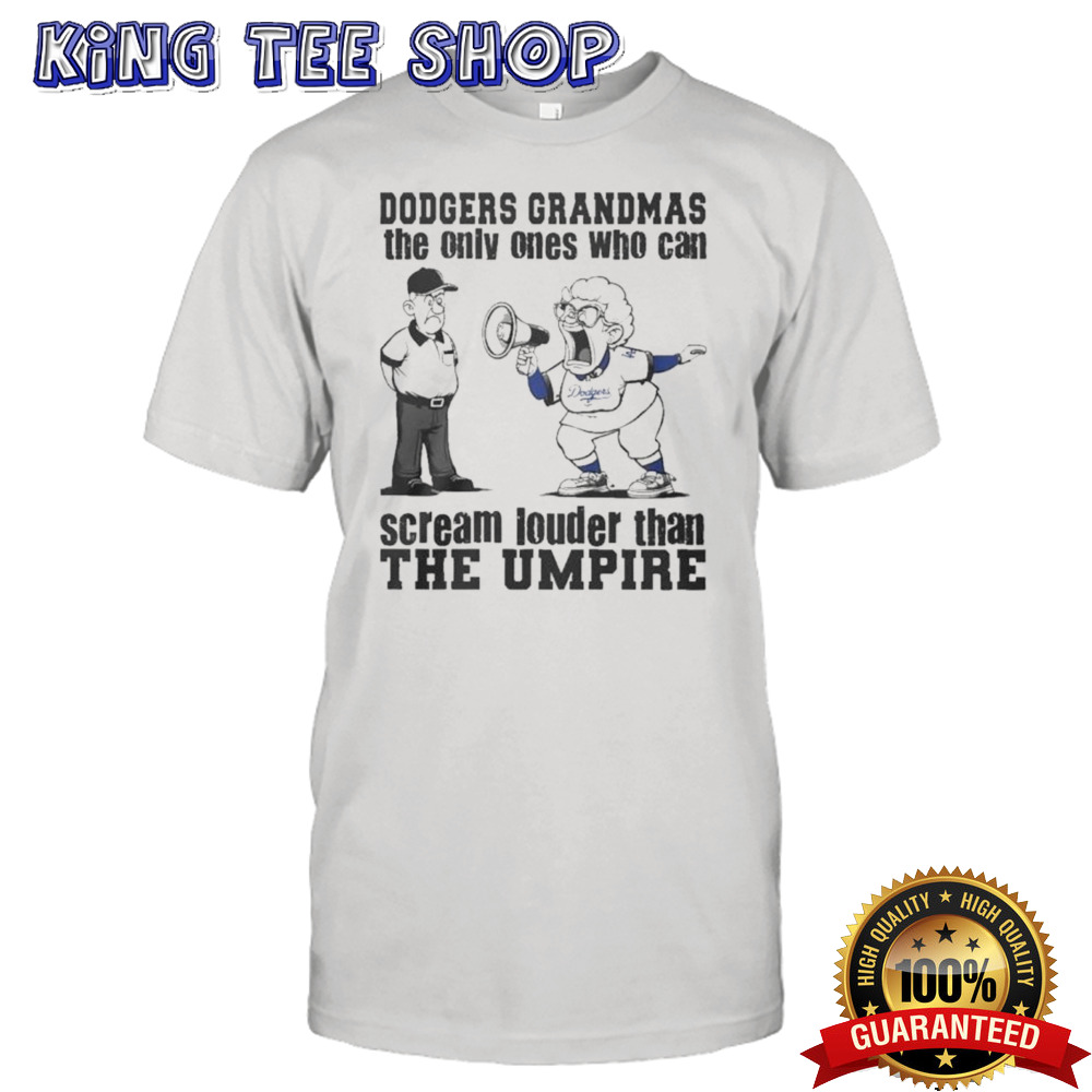 Los Angeles Dodgers Grandmas The Only Ones Who Can Scream Louder Than The Umpire Shirt