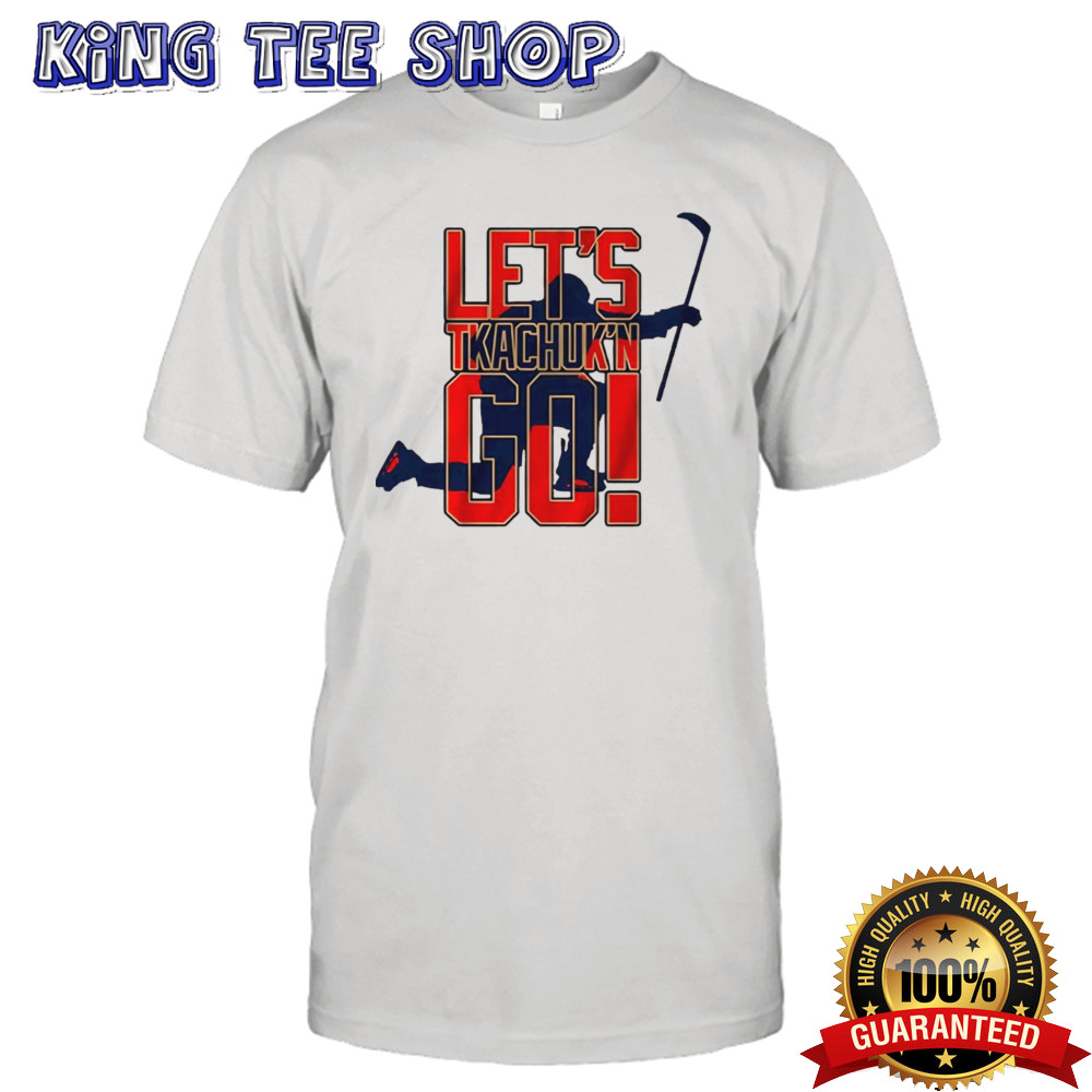 Matthew Tkachuk let’s tkachuking go shirt