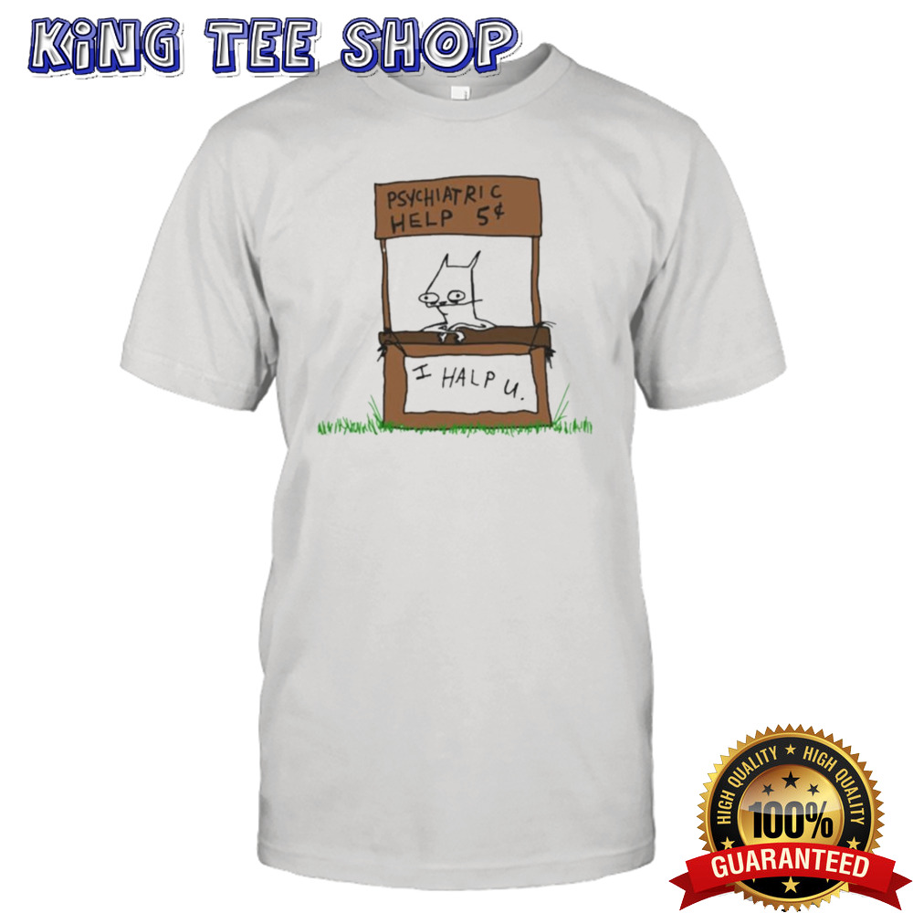 Psychiatric Help I Help U Shirt