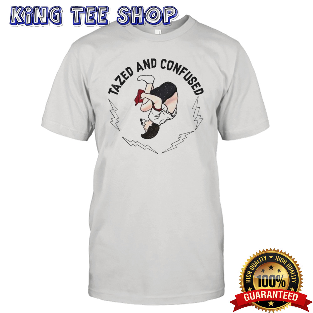 Tazed And Confused Shirt