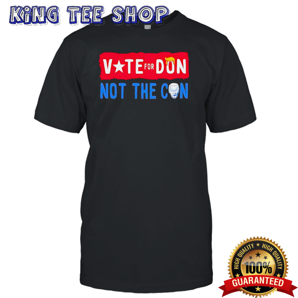 Trump vote for don Biden not the con shirt