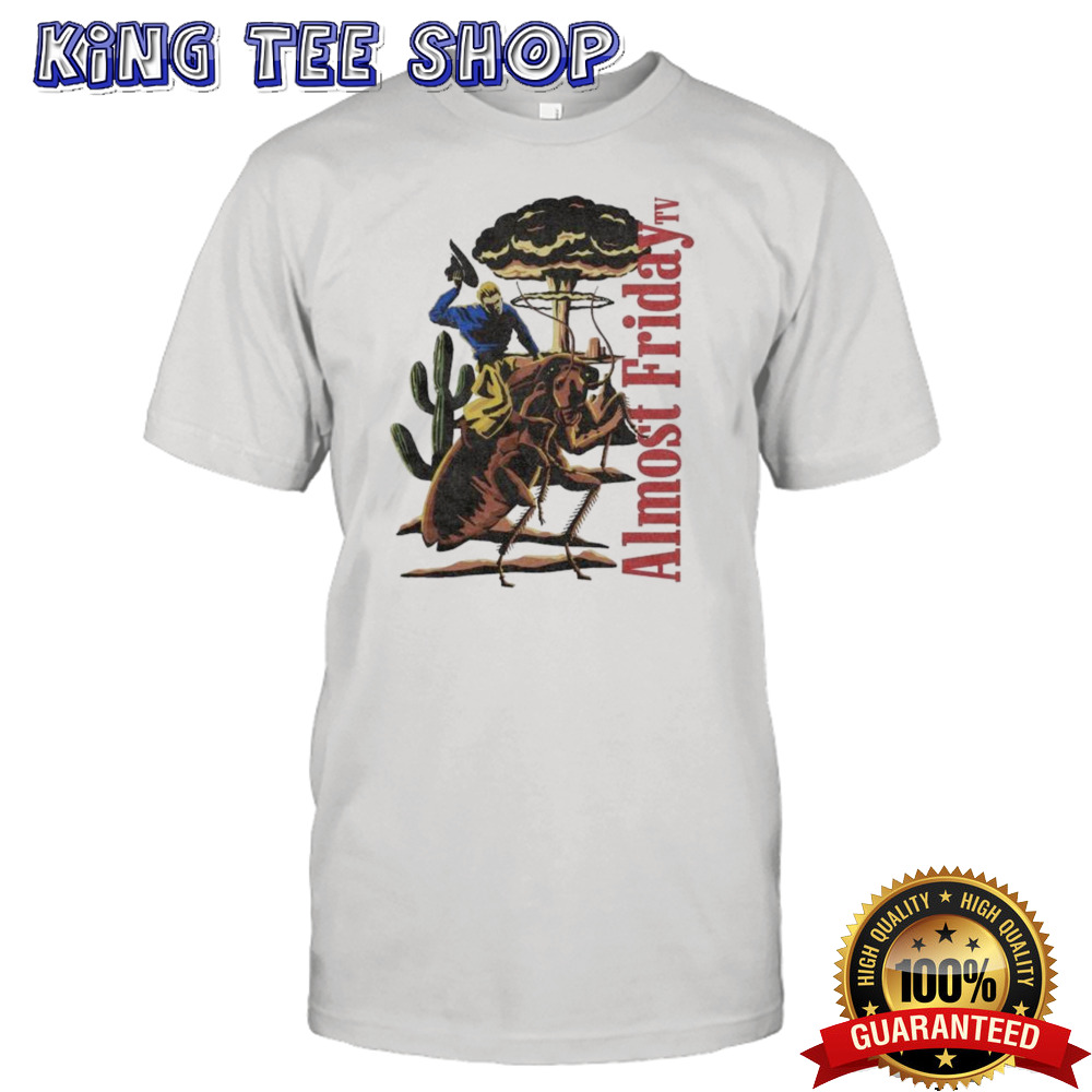 Cockroach Cowboys Almost Friday shirt