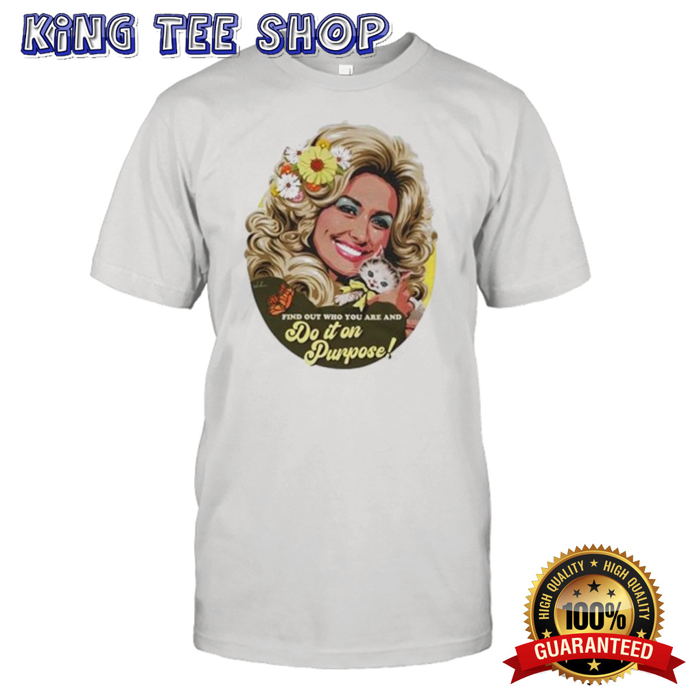 Find Out Who You Are And Do It On Dou Purpose Shirt