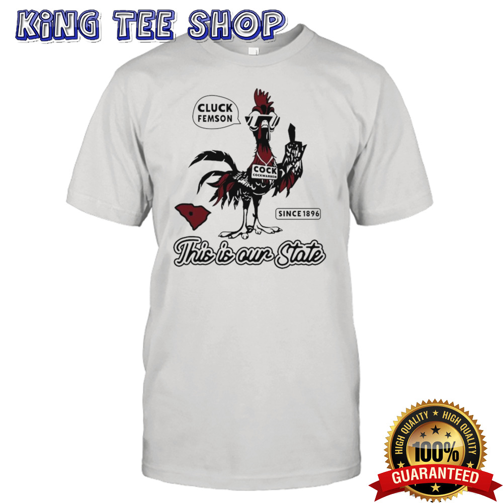 Best Cluck Femson This Is Our State South Carolina Shirt