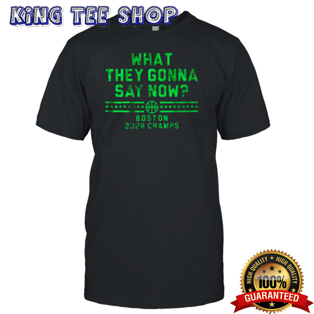 Boston Champs What They Gonna Say Now Shirt