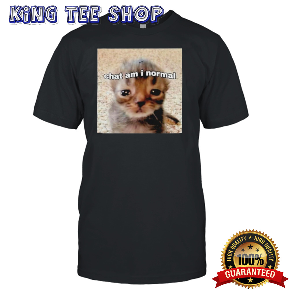 Chat Am I Normal Shirt