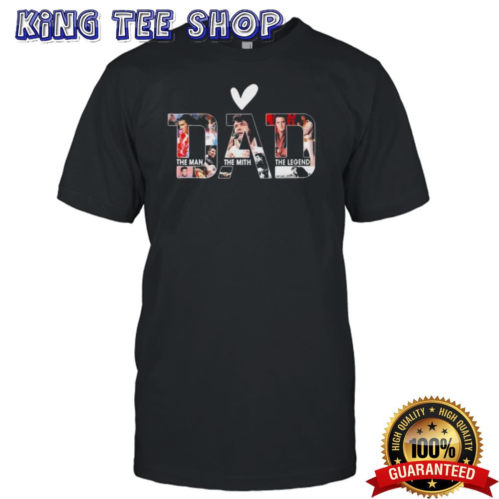 Elvis Presley Dad The Man The Myth The Legend shirt