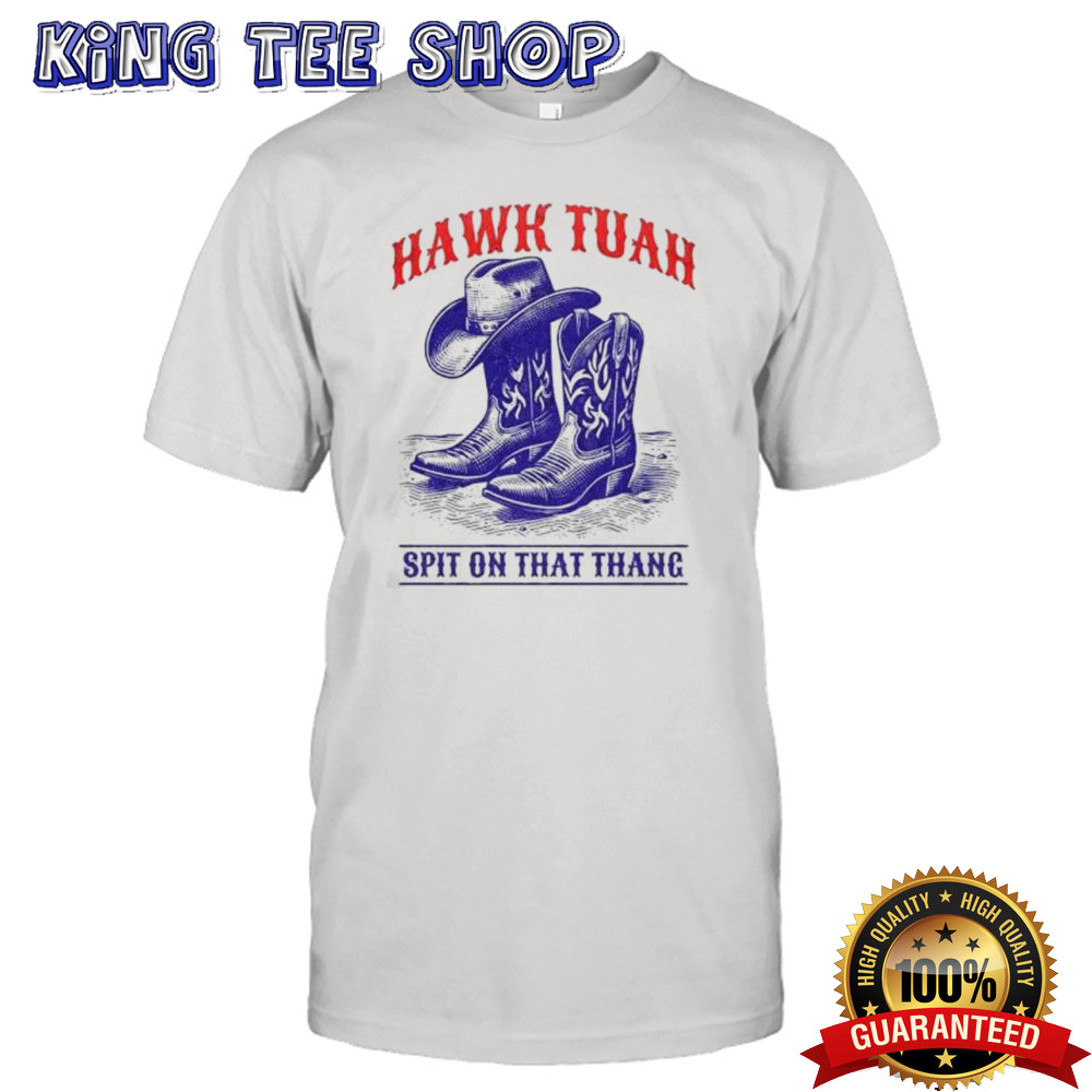 Hawk Tuah Spit On That Thang Funny Viral Video Western Country Accent Hawk Tush Meme T-shirt