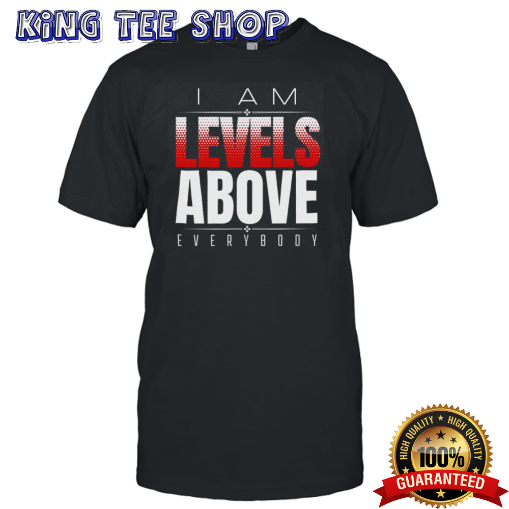 Roman Reigns Levels Above Everybody T shirt