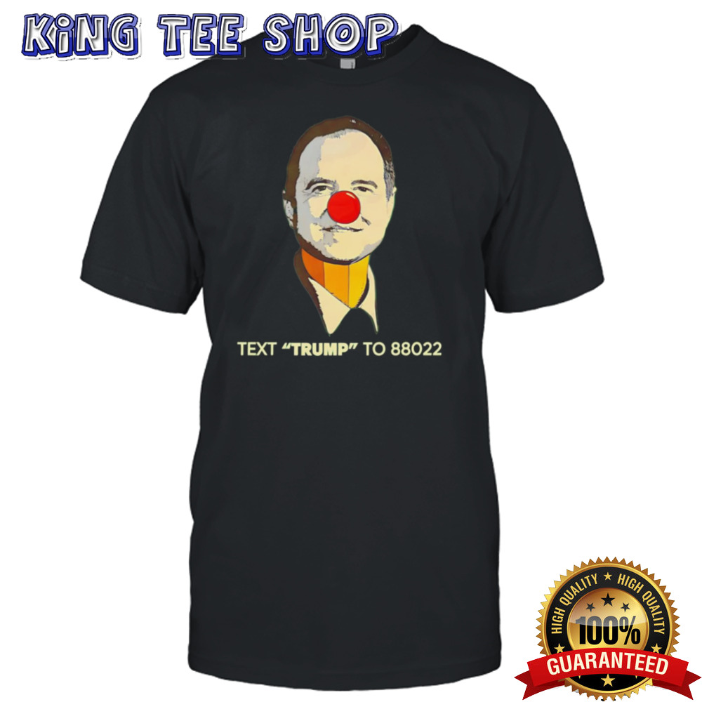 Adam Schiff Clown Face Text Trump To 88022 shirt