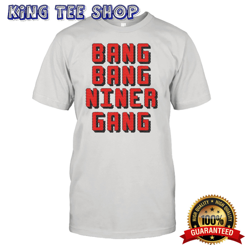 Bang Bang Niner Gang San Francisco 49ers shirt