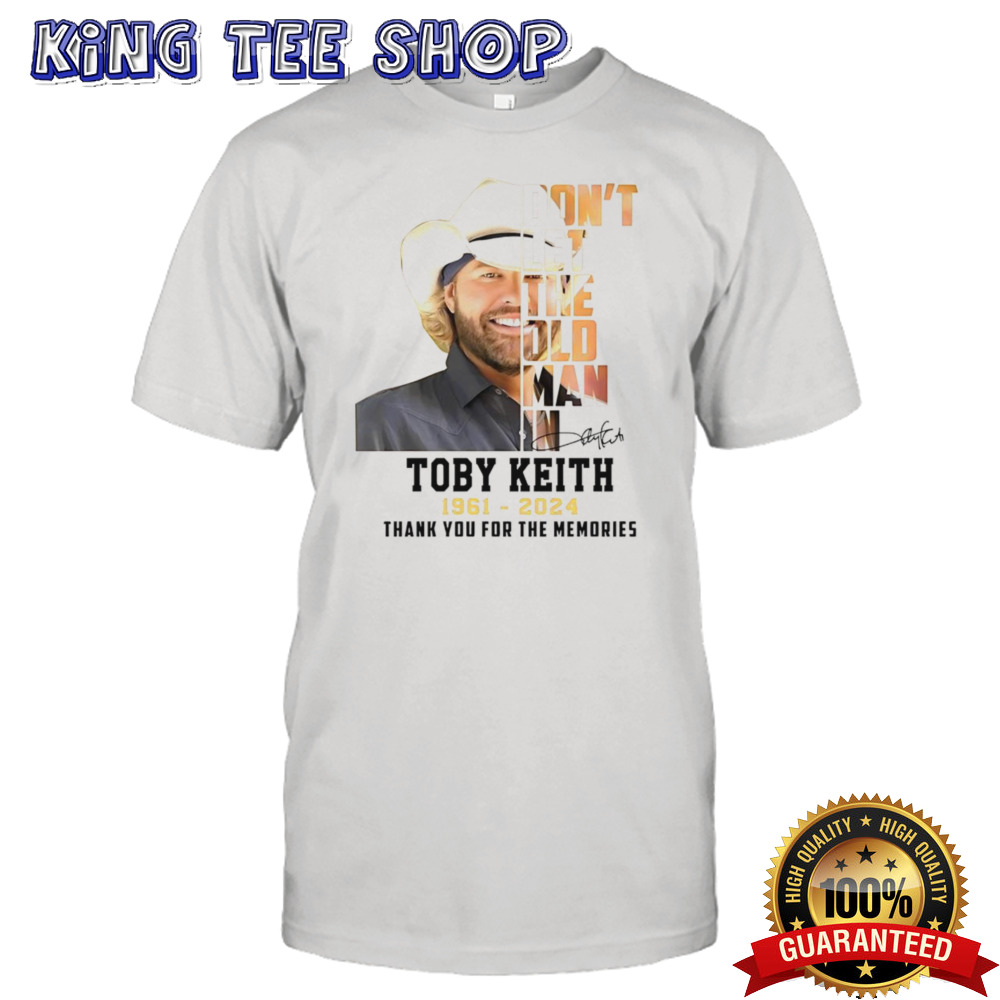 Don’t let the old man in Toby Keith 1931-2024 shirt