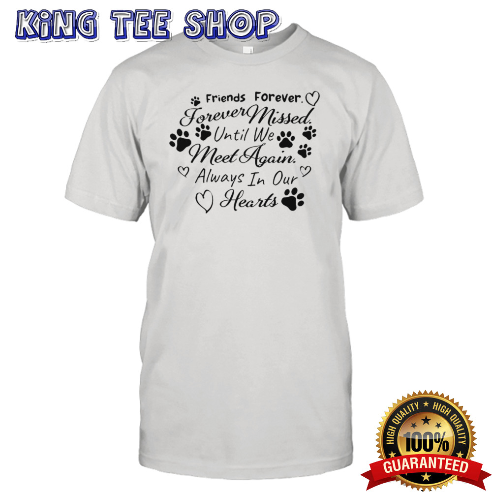 Friends forever forever missed until we meet again always in our hearts shirt
