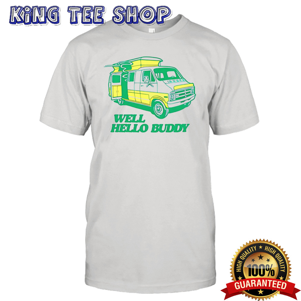 Well hello buddy shirt