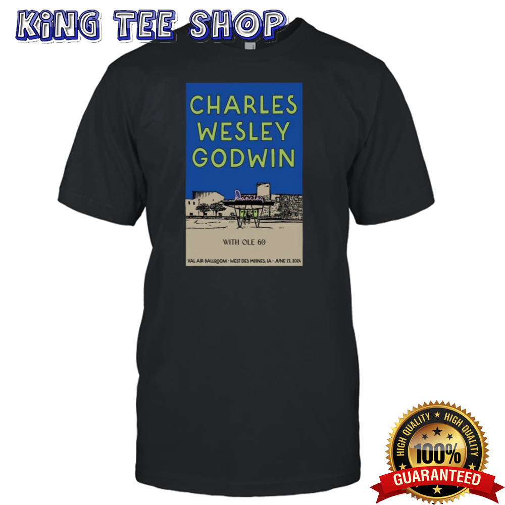 Charles Wesley Godwin June 27 2024 Val Air Ballroom West Des Moines IA SHirt