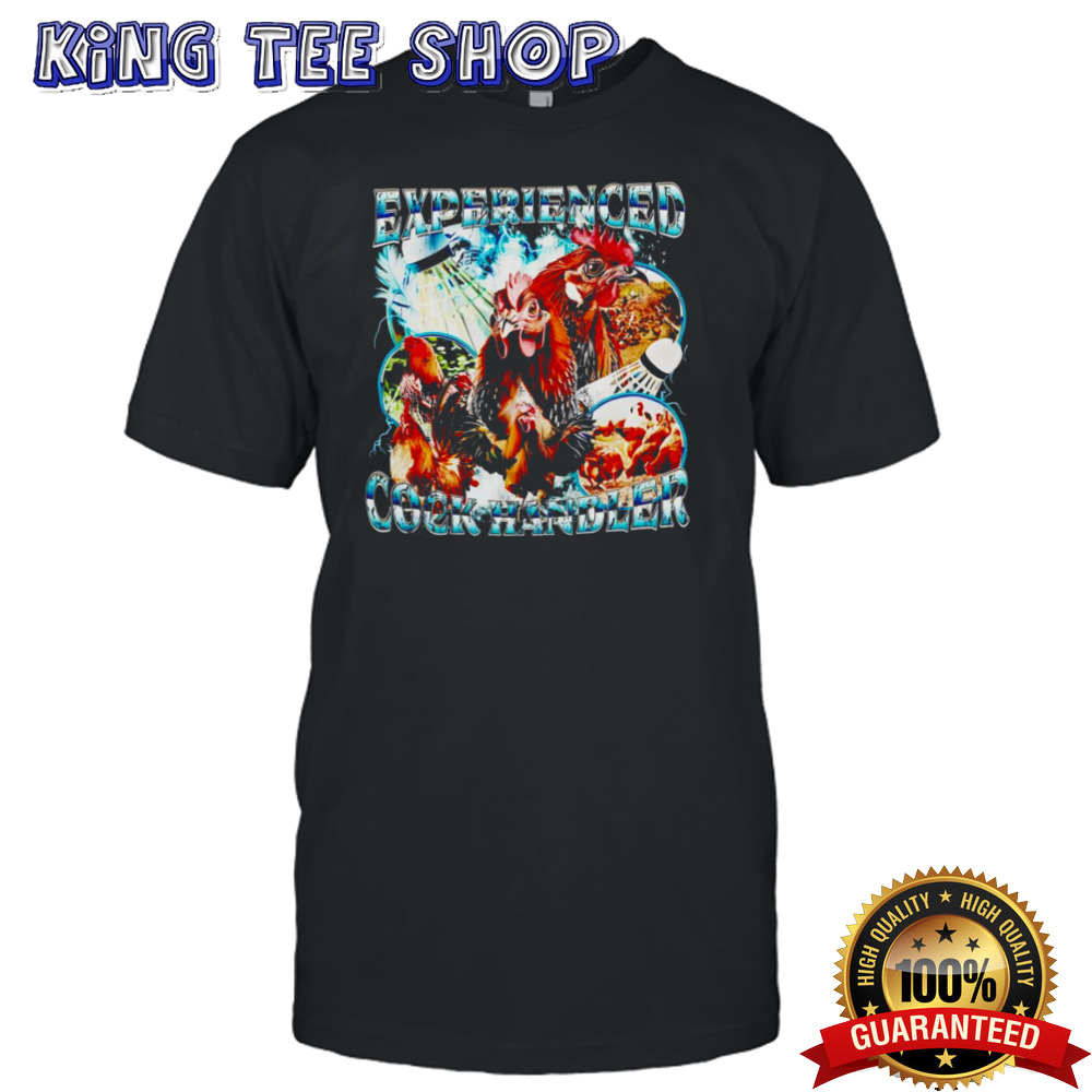 Chickens experienced cock handler shirt