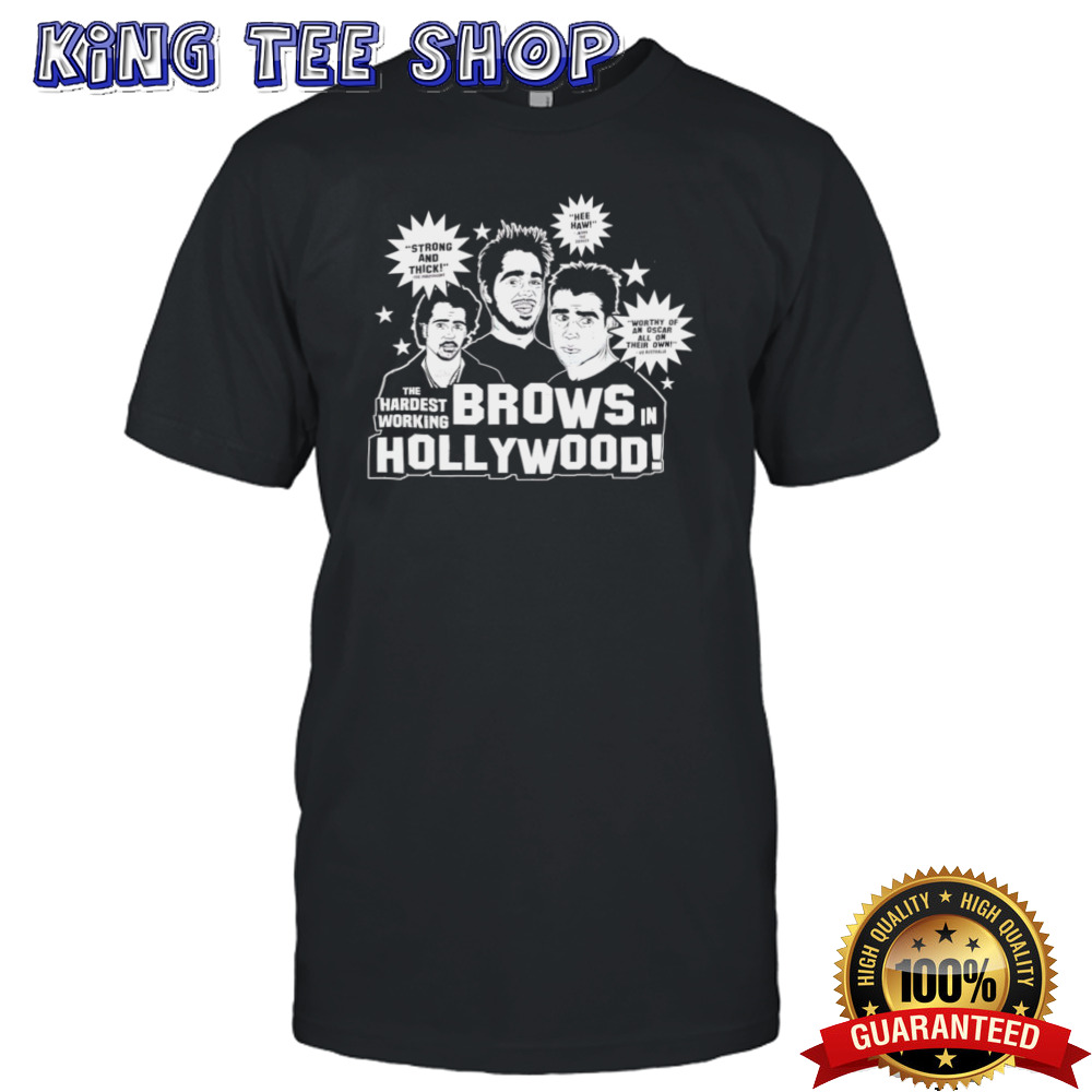 The hardest working Brows in Hollywood shirt