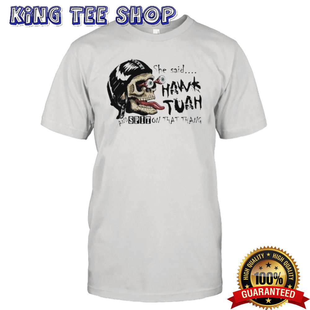 Skull She Said Hawk Tuah24 And Spit On That Thang T-shirt